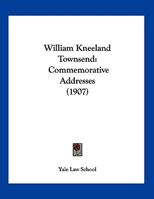 William Kneeland Townsend: Commemorative Addresses 1120053986 Book Cover
