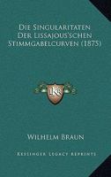 Die Singularitaten Der Lissajous'schen Stimmgabelcurven (1875) 1161127100 Book Cover