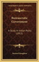 Bureaucratic Government; a Study in Indian Polity 1014445124 Book Cover