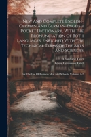 New And Complete English-german And German-english Pocket Dictionary, With The Pronunciation Of Both Languages, Enriched With The Technical Terms Of ... Use Of Business Men And Schools, Volumes 1-2 1021780006 Book Cover