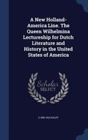 A New Holland-America line. The queen Wilhelmina lectureship for Dutch literature and history in the United States of America 1145849598 Book Cover