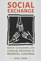 Social Exchange: Barter as Economic and Cultural Activism in Medellín, Colombia 1978829639 Book Cover