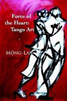 Force of the Heart: Tango, Art 0982822707 Book Cover