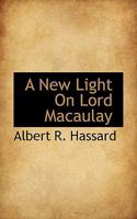 A new light on Lord Macaulay 0548701490 Book Cover