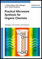Practical Microwave Synthesis for Organic Chemists: Strategies, Instruments, and Protocols 3527320970 Book Cover
