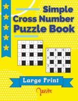 Simple Cross Number Puzzle Book Large Print: The Math Games Book For Adults B092CG6JPJ Book Cover
