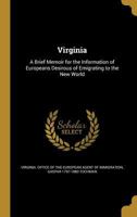 Virginia: A Brief Memoir for the Information of Europeans Desirous of Emigrating to the New World 1374270393 Book Cover