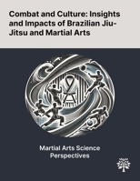 Combat and Culture: Insights and Impacts of Brazilian Jiu-Jitsu and Martial Arts 1022905465 Book Cover