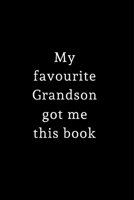 My Favourite Grandson Got Me This Book: Small / journal / notebook. Gift for Grandad, Grandma, Christmas, Birthday, Grandpa, Nanna 1709943319 Book Cover