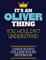 It's An Oliver Thing You Wouldn't Understand Large (8.5x11) College Ruled Notebook: A cute book to write in for any book lovers, doodle writers and budding authors! 1700264575 Book Cover
