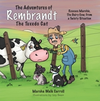 The Adventures of Rembrandt the Tuxedo Cat: Rescues Marchie, the Dairy Cow, Out of a Twisty Situation 1954437218 Book Cover