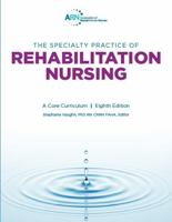 Specialty Practice of Rehabilitation Nursing: A Core Curriculum 8th Edition 0990025411 Book Cover