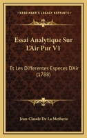 Essai Analytique Sur L'Air Pur V1: Et Les Differentes Especes D'Air (1788) 1166060012 Book Cover