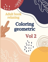Adult book relaxing - Coloring geometric - Vol2: 50 geometric patterns to help release your creative side B088VRGX5P Book Cover