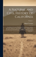 A Natural and Civil History of California: Containing an Accurate Description of That Country, its Soil, Mountains, Harbours, Lakes, Rivers, and Seas ... Made for Settling California ..; Volume 1 1021134813 Book Cover