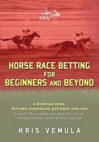 Horse Race Betting for Beginners and Beyond 1530898382 Book Cover