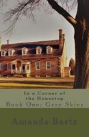 In a Corner of the Housetop: Book One: Grey Skies 1548525804 Book Cover