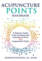 Acupuncture Points Handbook: A Patient's Guide to the Locations and Functions of Over 400 Acupuncture Points 1940146208 Book Cover