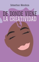 De Donde Viene la Creatividad (Powerful Mind) (Spanish Edition) B0F13M62LF Book Cover