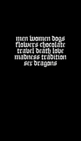 Men Women Dogs Flowers Chocolate Travel Death Love Madness Tradition Sex Dragons 1732874190 Book Cover