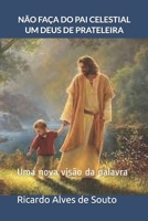 NÃO FAÇA DO PAI CELESTIAL UM DEUS DE PRATELEIRA: Uma nova visão da palavra B0848NJS43 Book Cover