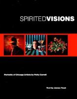 Spirited Visions: Portraits of Chicago Artists. Photographs 0252018486 Book Cover