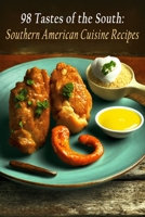 98 Tastes of the South: Southern American Cuisine Recipes B0C91NT96T Book Cover
