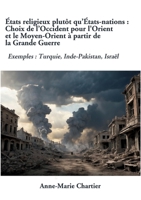 États religieux plutôt qu'États-nations: Choix de l'Occident pour l'Orient et le Moyen-Orient à partir de la Grande Guerre: Exemples: Turquie, Inde-Pakistan, Israël (French Edition) 232257094X Book Cover