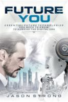 Future You: Essential Future Technologies You Need To Know To Survive The Digital Era 1999222709 Book Cover