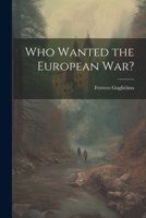 Who Wanted the European war? 102266901X Book Cover