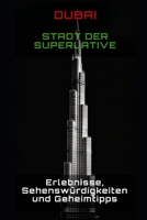 Dubai - Stadt der Superlative: Erlebnisse, Sehenswürdigkeiten und Geheimtipps B0C1J2MM9T Book Cover