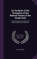 An Analysis Of The Formation Of The Radical Tenses Of The Greek Verb: With An Essay On The Origin And General Power Of The Particle Av. (1813) 1145747620 Book Cover