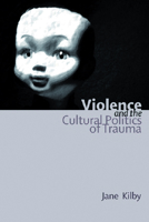 Violence and the Cultural Politics of Trauma 0748618163 Book Cover