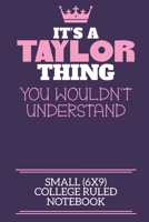 It's A Taylor Thing You Wouldn't Understand Small (6x9) College Ruled Notebook: A cute notebook or notepad to write in for any book lovers, doodle writers and budding authors! 1709934565 Book Cover