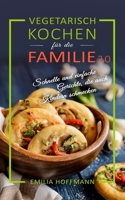 Vegetarisch Kochen für die Familie 2.0: Schnelle und einfache Gerichte, die auch Kindern schmecken B08DC1ZF37 Book Cover
