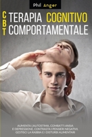 CBT - Terapia Cognitivo-Comportamentale: Aumenta l'Autostima, Combatti Ansia e Depressione, Contrasta i Pensieri Negativi, Gestisci la Rabbia e i Disturbi Alimentari (Italian Edition) 1801094675 Book Cover