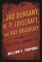 Lord Dunsany, H.P. Lovecraft, and Ray Bradbury: Spectral Journeys 0810892197 Book Cover
