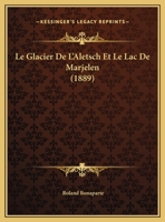 Le Glacier De L'Aletsch Et Le Lac De Marjelen (1889) 1120400104 Book Cover