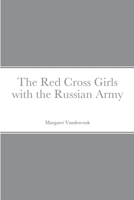 The Red Cross Girls with the Russian Army 1516837738 Book Cover