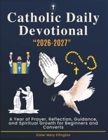 Catholic Daily Devotional 2026/2027: A Year of Prayer, Reflection, Guidance, and Spiritual Growth for Beginners and Converts B0GDTKQRZK Book Cover