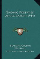 Gnomic Poetry in Anglo-Saxon; 1164658654 Book Cover