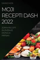 Moji Recepti Dash 2022: Zdravi Recepti Za Znizanje Krvnega Pritiska 1837523967 Book Cover