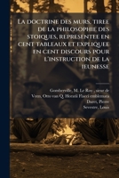 La Doctrine des Mœurs, Tirée de la Philosophie des Stoïques, Représentée en Cent Tableaux et Expliquée en Cent Discours pour l'Instruction de la Jeunesse 1178826880 Book Cover