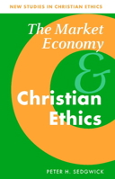 The Market Economy and Christian Ethics 0521044847 Book Cover