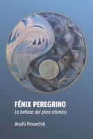 FÉNIX PEREGRINO: La belleza del plan cósmico (Spanish Edition) B0F91L235S Book Cover