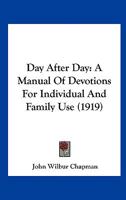 Day After Day: A Manual Of Devotions For Individual And Family Use 1178090515 Book Cover