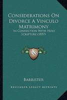 Considerations On Divorce A Vinculo Matrimony: In Connection With Holy Scripture 1164148788 Book Cover