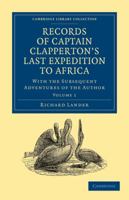 Records of Captain Clapperton's last expedition to Africa Vol 1 1905748442 Book Cover