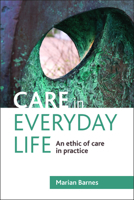 Care in Everyday Life: An Ethic of Care in Practice 1847428223 Book Cover