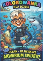 Kolorowanka dla dzieci- Ocean- największe akwarium świata? B0GSYJ9N7C Book Cover
